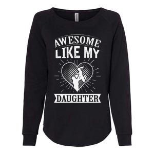 Awesome Like My Daughter. Funny Heartwarming Present Premium Womens California Wash Sweatshirt