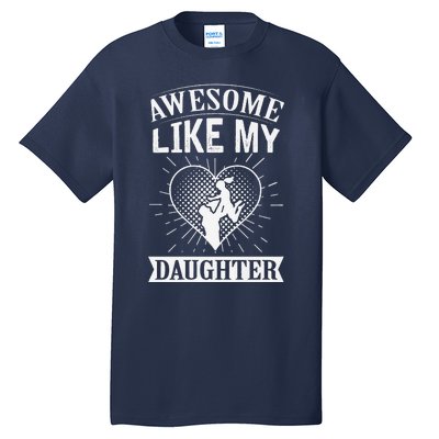 Awesome Like My Daughter. Funny Heartwarming Present Premium Tall T-Shirt