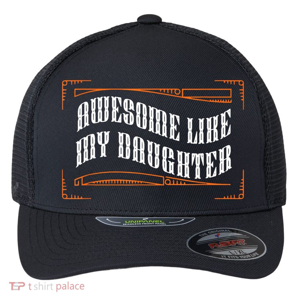 Awesome Like My Daughter Men Funny Fathers Day Dad Flexfit Unipanel Trucker Cap
