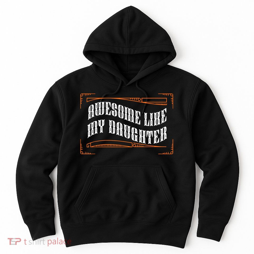 Awesome Like My Daughter Men Funny Fathers Day Dad Hoodie