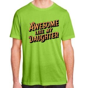 Awesome Like My Daughter Dad Gifts Man Funny Fathers Day Adult ChromaSoft Performance T-Shirt