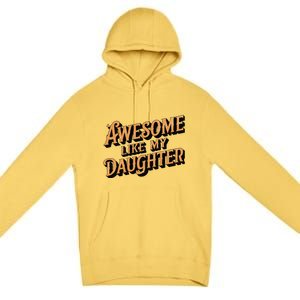 Awesome Like My Daughter Dad Gifts Man Funny Fathers Day Premium Pullover Hoodie