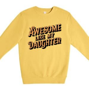 Awesome Like My Daughter Dad Gifts Man Funny Fathers Day Premium Crewneck Sweatshirt