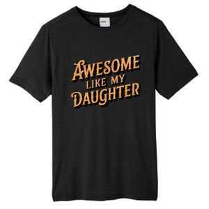 Awesome Like My Daughter Dad Gifts Man Funny Fathers Day Tall Fusion ChromaSoft Performance T-Shirt