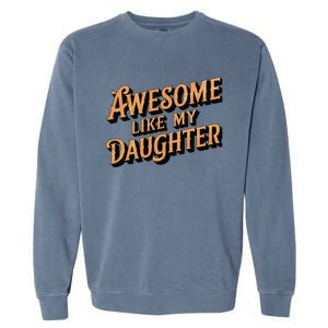 Awesome Like My Daughter Dad Gifts Man Funny Fathers Day Garment-Dyed Sweatshirt