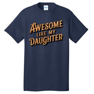 Awesome Like My Daughter Dad Gifts Man Funny Fathers Day Tall T-Shirt