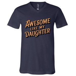 Awesome Like My Daughter Dad Gifts Man Funny Fathers Day V-Neck T-Shirt