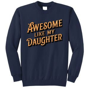 Awesome Like My Daughter Dad Gifts Man Funny Fathers Day Tall Sweatshirt