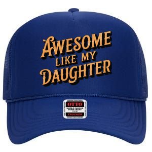 Awesome Like My Daughter Dad Gifts Man Funny Fathers Day High Crown Mesh Back Trucker Hat