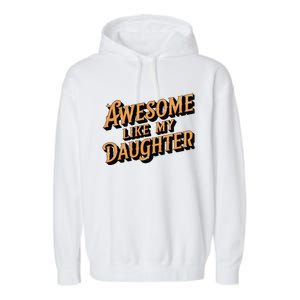 Awesome Like My Daughter Dad Gifts Man Funny Fathers Day Garment-Dyed Fleece Hoodie