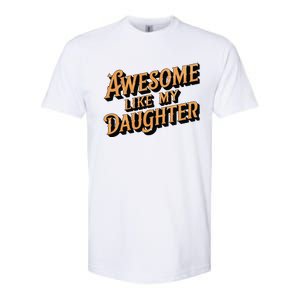 Awesome Like My Daughter Dad Gifts Man Funny Fathers Day Softstyle CVC T-Shirt