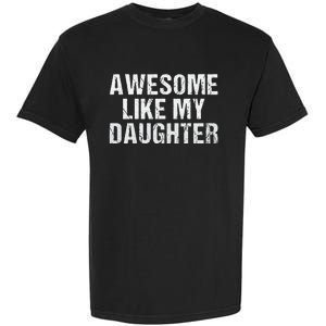 Awesome Like My Daughter Fathers Day Dad Gifts From Daughter Garment-Dyed Heavyweight T-Shirt