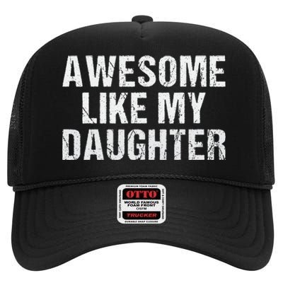 Awesome Like My Daughter Fathers Day Dad Gifts From Daughter High Crown Mesh Back Trucker Hat