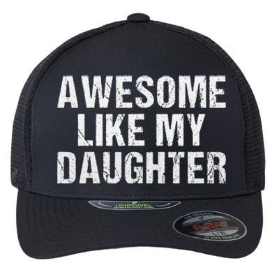 Awesome Like My Daughter Fathers Day Dad Gifts From Daughter Flexfit Unipanel Trucker Cap