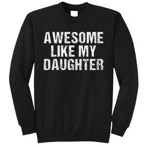 Awesome Like My Daughter Fathers Day Dad Gifts From Daughter Sweatshirt