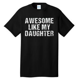 Awesome Like My Daughter Fathers Day Dad Gifts From Daughter Tall T-Shirt