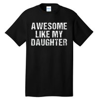 Awesome Like My Daughter Fathers Day Dad Gifts From Daughter Tall T-Shirt