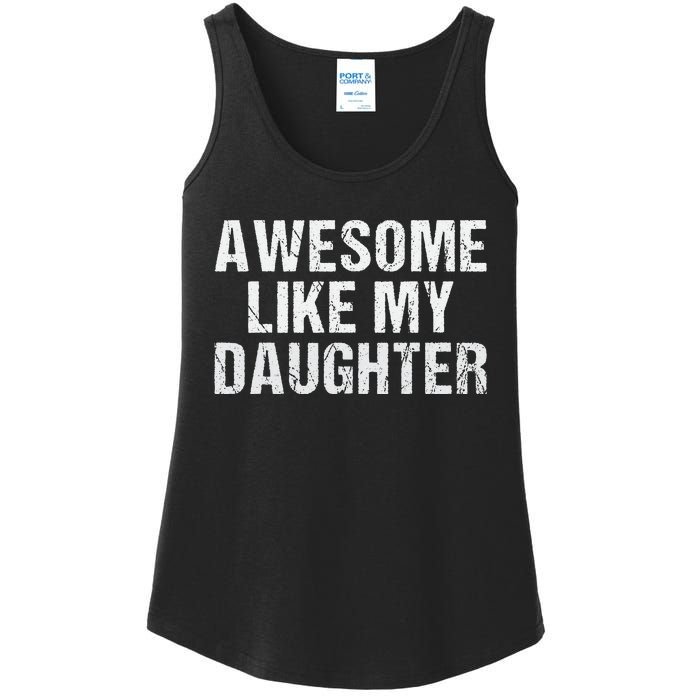 Awesome Like My Daughter Fathers Day Dad Gifts From Daughter Ladies Essential Tank