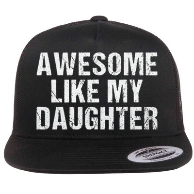 Awesome Like My Daughter Fathers Day Dad Gifts From Daughter Flat Bill Trucker Hat