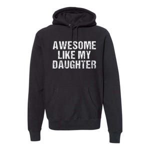 Awesome Like My Daughter Fathers Day Dad Gifts From Daughter Premium Hoodie