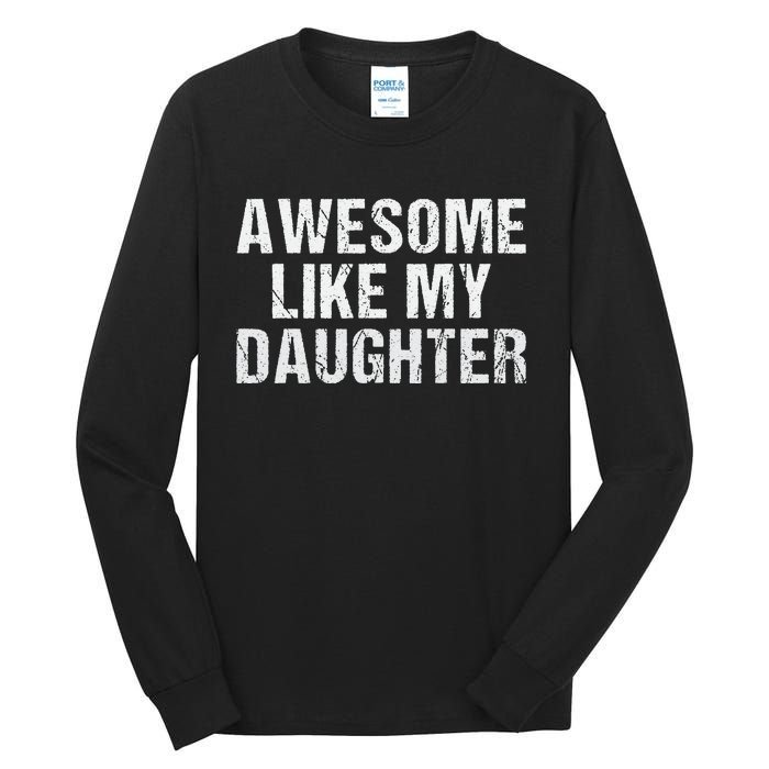 Awesome Like My Daughter Fathers Day Dad Gifts From Daughter Tall Long Sleeve T-Shirt