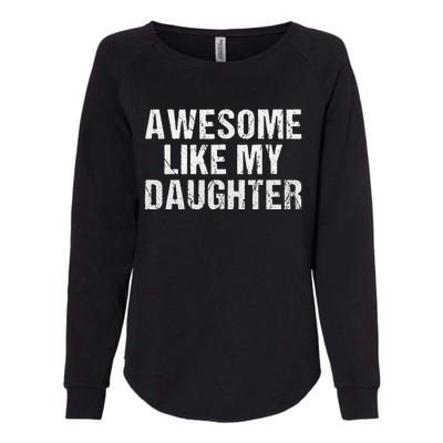 Awesome Like My Daughter Fathers Day Dad Gifts From Daughter Womens California Wash Sweatshirt