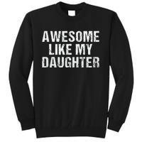 Awesome Like My Daughter Fathers Day Dad Gifts From Daughter Tall Sweatshirt