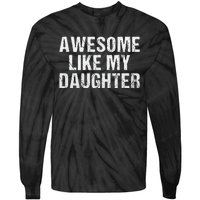 Awesome Like My Daughter Fathers Day Dad Gifts From Daughter Tie-Dye Long Sleeve Shirt