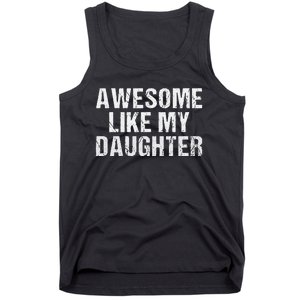 Awesome Like My Daughter Fathers Day Dad Gifts From Daughter Tank Top