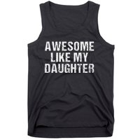 Awesome Like My Daughter Fathers Day Dad Gifts From Daughter Tank Top