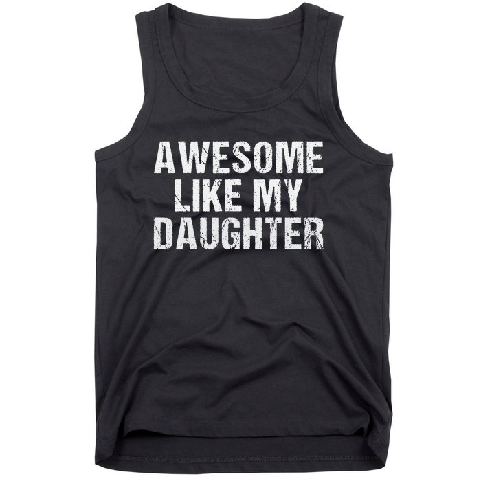 Awesome Like My Daughter Fathers Day Dad Gifts From Daughter Tank Top