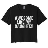 Awesome Like My Daughter Fathers Day Dad Gifts From Daughter Women's Crop Top Tee