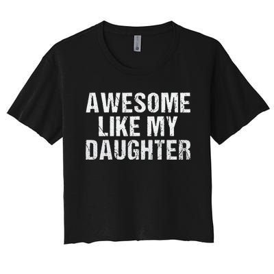 Awesome Like My Daughter Fathers Day Dad Gifts From Daughter Women's Crop Top Tee