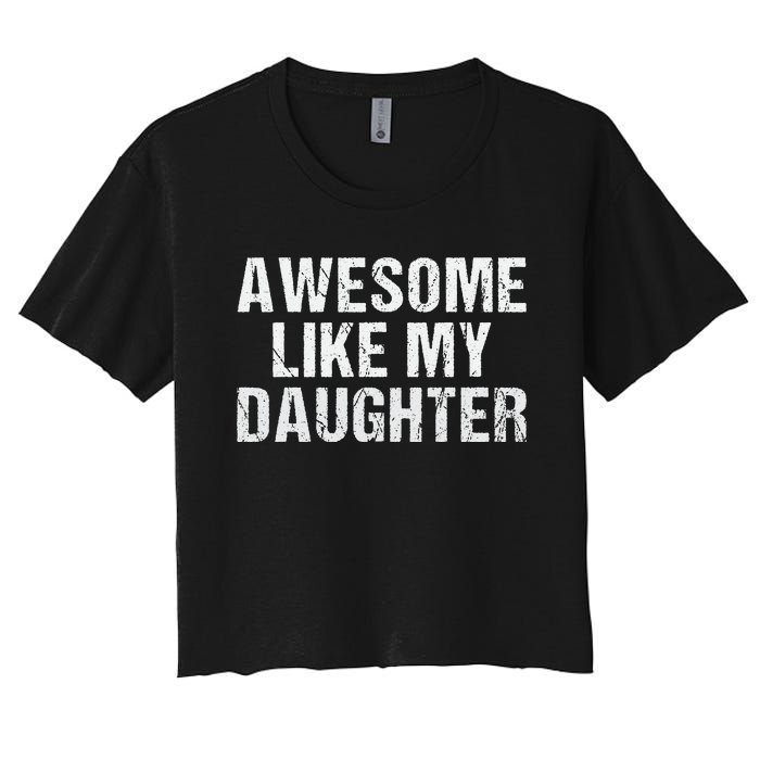 Awesome Like My Daughter Fathers Day Dad Gifts From Daughter Women's Crop Top Tee