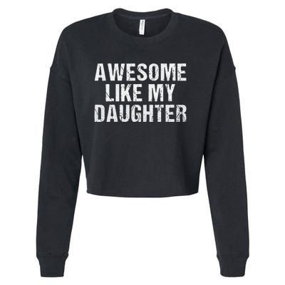 Awesome Like My Daughter Fathers Day Dad Gifts From Daughter Cropped Pullover Crew