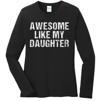 Awesome Like My Daughter Fathers Day Dad Gifts From Daughter Ladies Long Sleeve Shirt