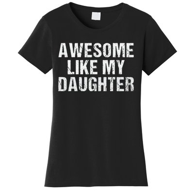 Awesome Like My Daughter Fathers Day Dad Gifts From Daughter Women's T-Shirt