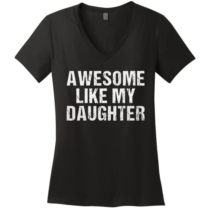 Awesome Like My Daughter Fathers Day Dad Gifts From Daughter Women's V-Neck T-Shirt