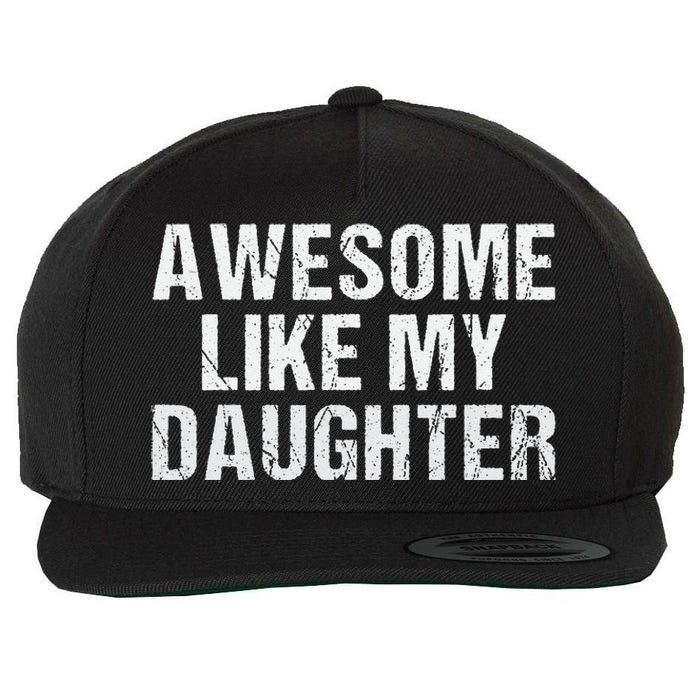 Awesome Like My Daughter Fathers Day Dad Gifts From Daughter Wool Snapback Cap