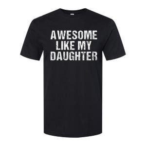 Awesome Like My Daughter Fathers Day Dad Gifts From Daughter Softstyle CVC T-Shirt