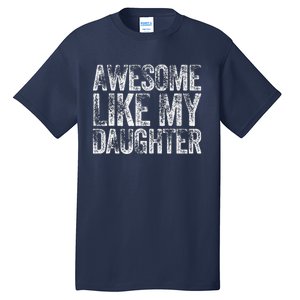 Awesome Like My Daughter Dad Daddy Gift Fathers Day Tall T-Shirt