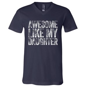 Awesome Like My Daughter Dad Daddy Gift Fathers Day V-Neck T-Shirt