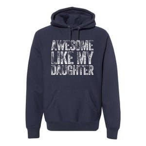 Awesome Like My Daughter Dad Daddy Gift Fathers Day Premium Hoodie