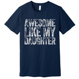 Awesome Like My Daughter Dad Daddy Gift Fathers Day Premium T-Shirt