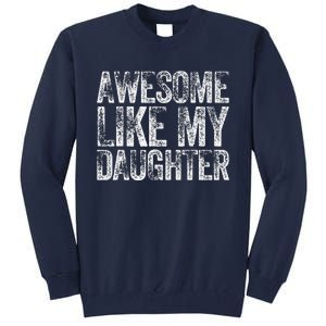 Awesome Like My Daughter Dad Daddy Gift Fathers Day Tall Sweatshirt