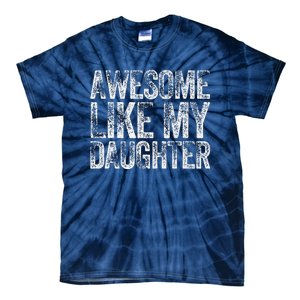 Awesome Like My Daughter Dad Daddy Gift Fathers Day Tie-Dye T-Shirt