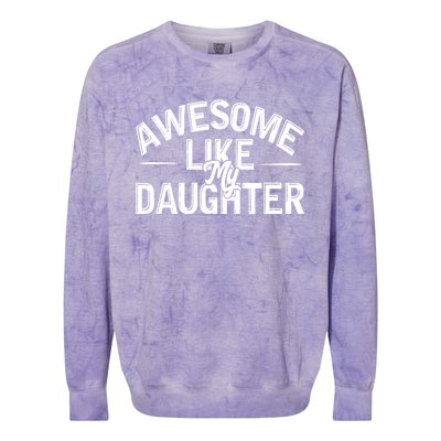 Awesome Like My Daughter Funny Dad Joke Gift Fathers Day Colorblast Crewneck Sweatshirt