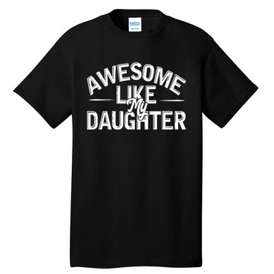 Awesome Like My Daughter Funny Dad Joke Gift Fathers Day Tall T-Shirt