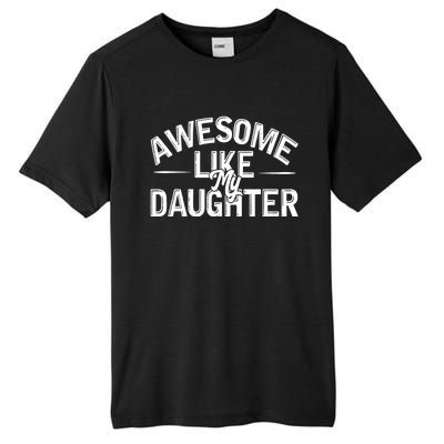 Awesome Like My Daughter Funny Dad Joke Gift Fathers Day Tall Fusion ChromaSoft Performance T-Shirt