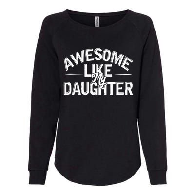 Awesome Like My Daughter Funny Dad Joke Gift Fathers Day Womens California Wash Sweatshirt